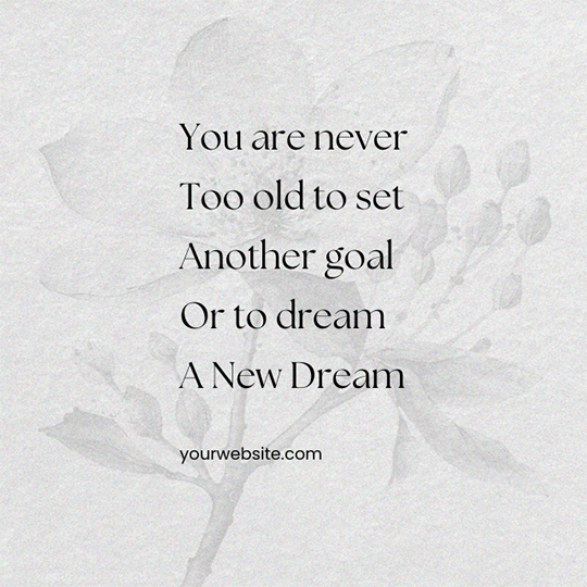 Canva You Are Never Too Old To Set Another Goal Or To Dream A New Dream Motivational Quotes Instagram Post