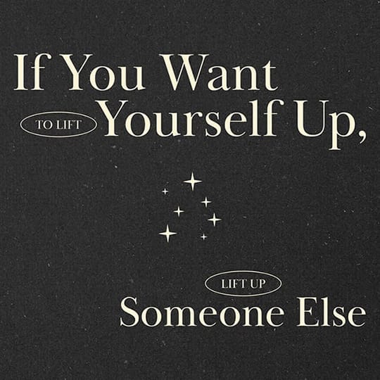 Image If You Want To Lift Yourself Up Lift Up Someone Else