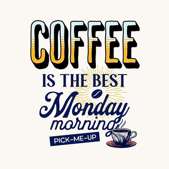 Image Coffee Is The Best Monday Morning Pick Me Up