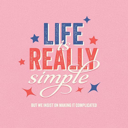 Image Life Is Really Simple But We Insist On Making It Complicated