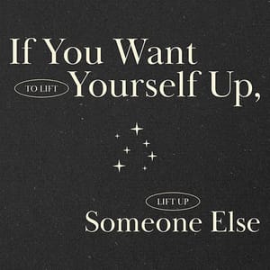 Image If You Want To Lift Yourself Up Lift Up Someone Else