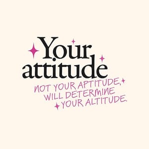 Image Your Attitude Not Your Aptitude Will Determine Your Altitude