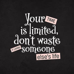 Image Your Time Is Limited, Don't Waste It Living Someone Else's Life